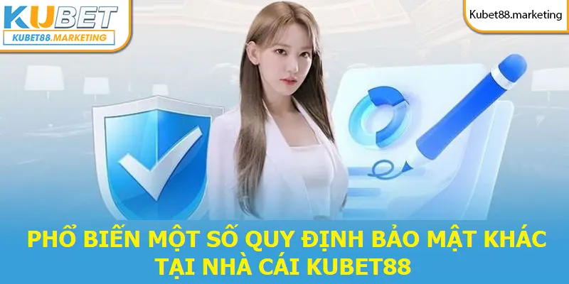 Phổ biến một số quy định bảo mật khác tại nhà cái Kubet88