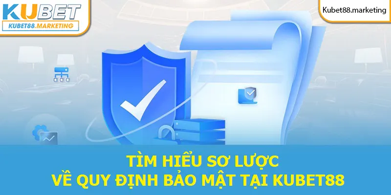 Tìm hiểu sơ lược về quy định bảo mật tại Kubet88